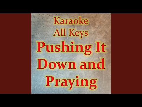 Pushing It Down and Praying (Karaoke Version)