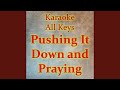 Pushing It Down And Praying Karaoke Version