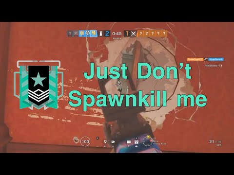 Just Don't Spawnkill Me - Rainbow Six Siege Console Diamond