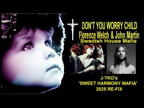 Don't You Worry Child Florence, John & SHM (J-TKO's Sweet Harmony Mafia Extended Re-fix 2025)