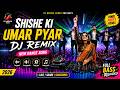 Shishe Ki Umar Pyar DJ Remix New Hindi Dance Song 2026 EDM Bass Boosted DJ Mirchi Remix