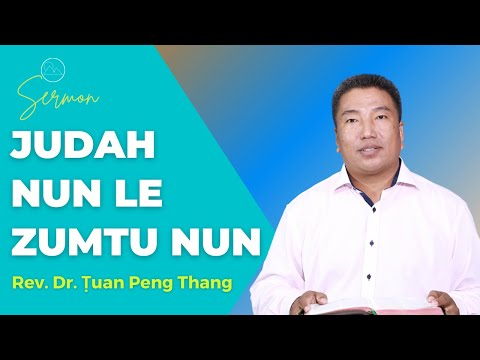 Sermon ||"Judah Nun Le Zumtu Nun"- Rev. Dr. Ṭuan Peng Thang