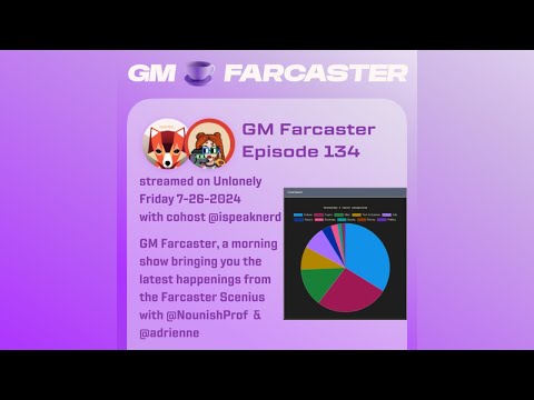 GM Farcaster ep134 Friday, July 26, 2024 with guest cohost @ispeaknerd