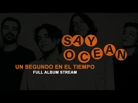 Say Ocean - Un Segundo en el Tiempo [Full Album Stream]