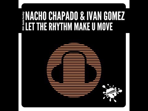 Nacho Chapado, Ivan Gomez - Let The Rhythm Make U Move (Original Mix)