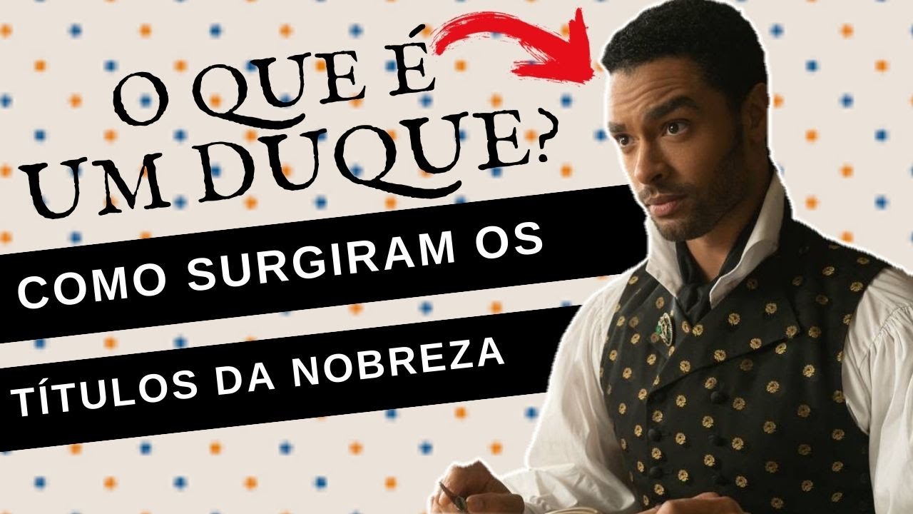 COMO SURGIRAM OS TÍTULOS DE NOBREZA: DUQUE, MARQUÊS, CONDE, VISCONDE E BARÃO