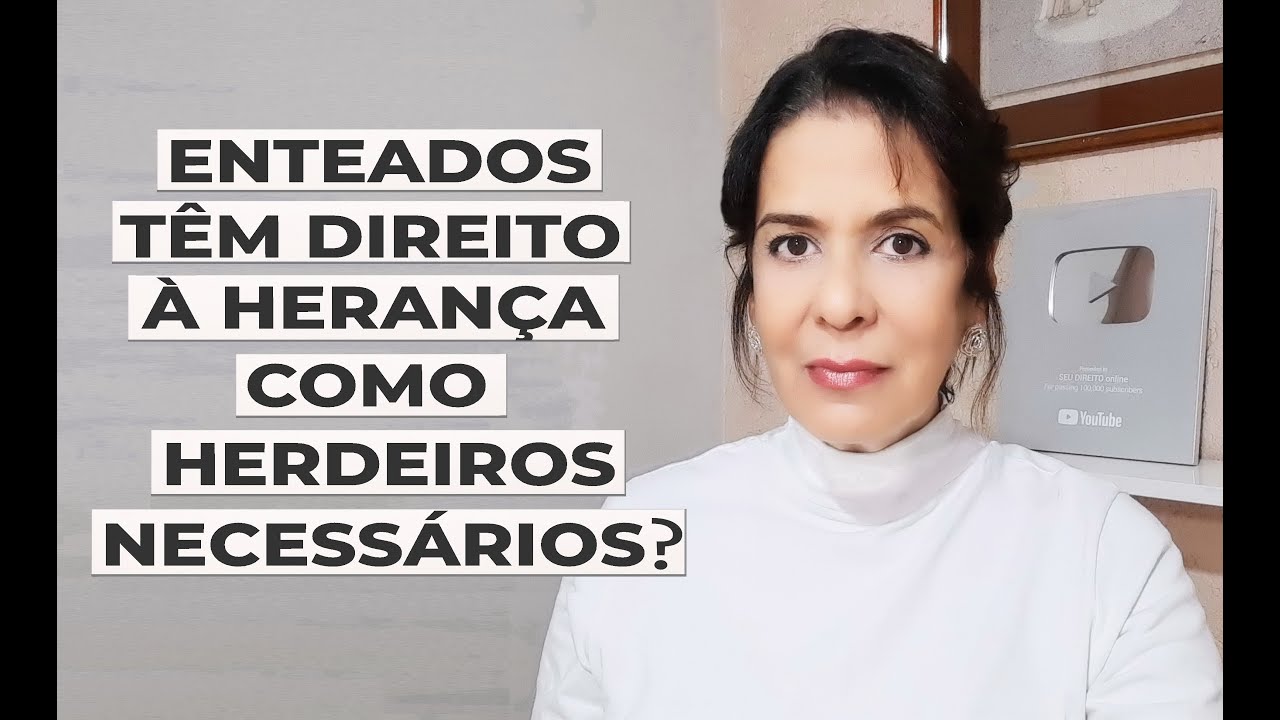 ENTEADOS TÊM DIREITO À HERANÇA COMO HERDEIROS NECESSÁRIOS?