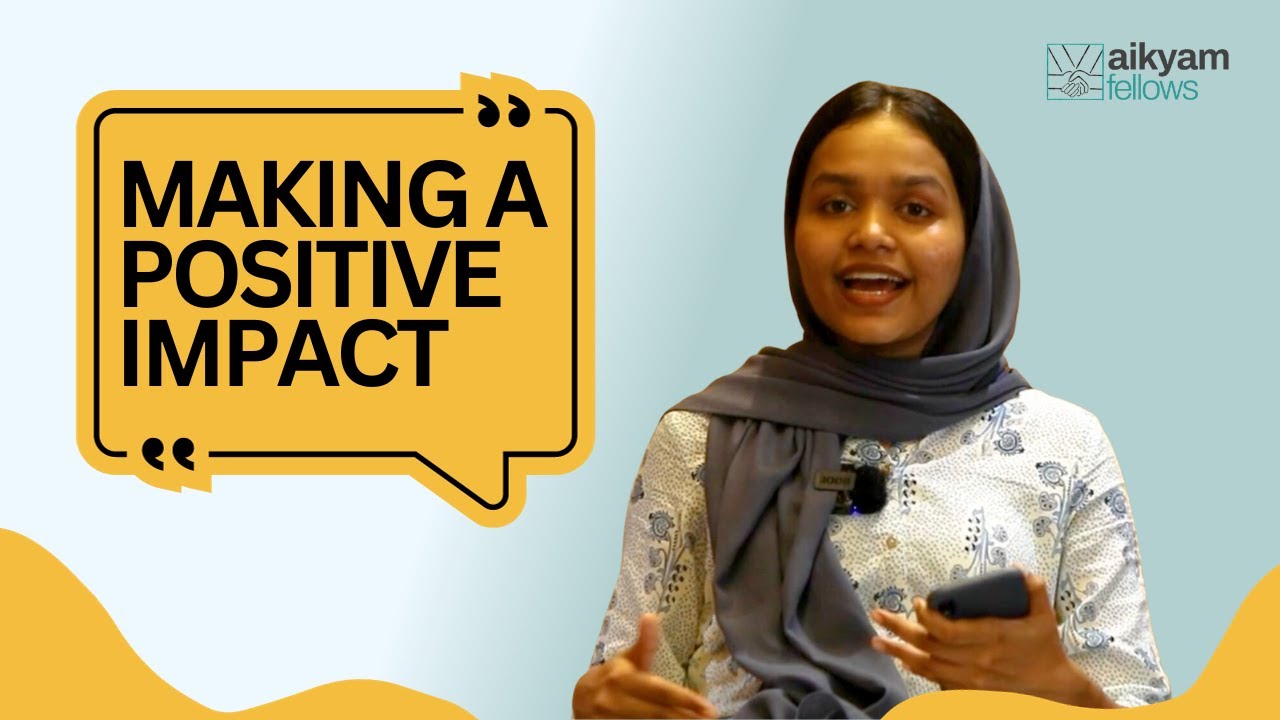 Aikyam Fellowship | Aysha Shares Her Journey To Making A Positive Impact