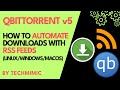 How To AUTOMATE Your Downloads With RSS FEEDS In QBITTORRENT V5 Windows Linux MacOS