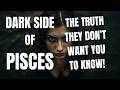 The Dark Side Of Pisces The Truth They Don T Want You To Know