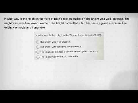 In what way is the knight in the Wife of Bath's tale an antihero? The knight was well -dressed. The