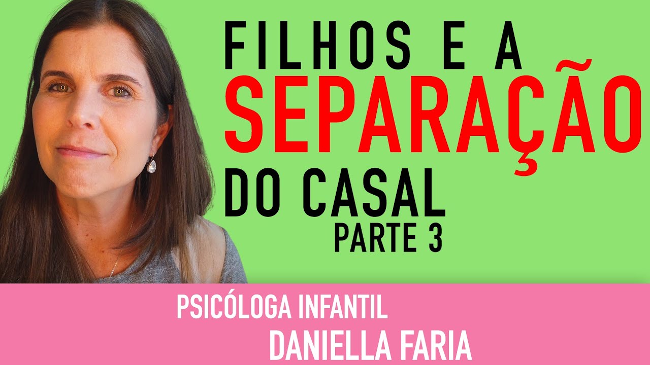 Vou Me Separar - como lidar com as crianças PARTE 3 - Psicóloga Infantil Daniella Faria