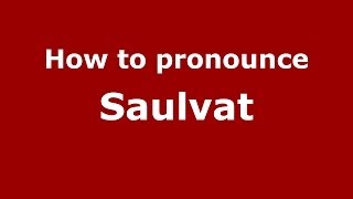 How to pronounce Saulvat