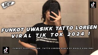 DJ FUNKOT UWASIKKK, TATTO LOREEN X MELODY VIRAL TIKTOK
