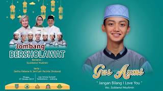 Download lagu JANGAN BILANG I LOVE U Bersama SYUBBANUL MUSLIMIN ( GUS AZMI ) Tambakberas Jombang mp3