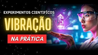 Experimentos REAIS com a Lei da Vibração - Segredo Revelado