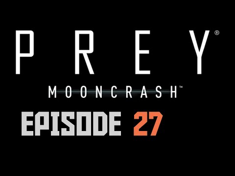 Prey Mooncrash Episode 27