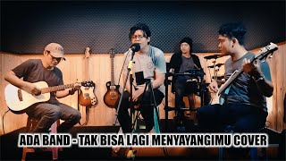 Download lagu Tak Bisa Lagi Menyayangmu - Ada Band Cover mp3