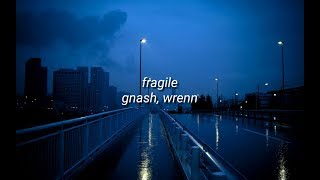 Fragile Lyrics - Gnash, Wrenn