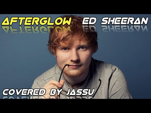 Afterglow - Ed Sheeran (Covered By Jassu).