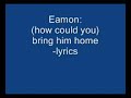 Eamon- how could you bring him home-lyrics