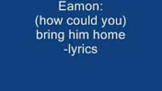 Eamon- how could you bring him home-lyrics