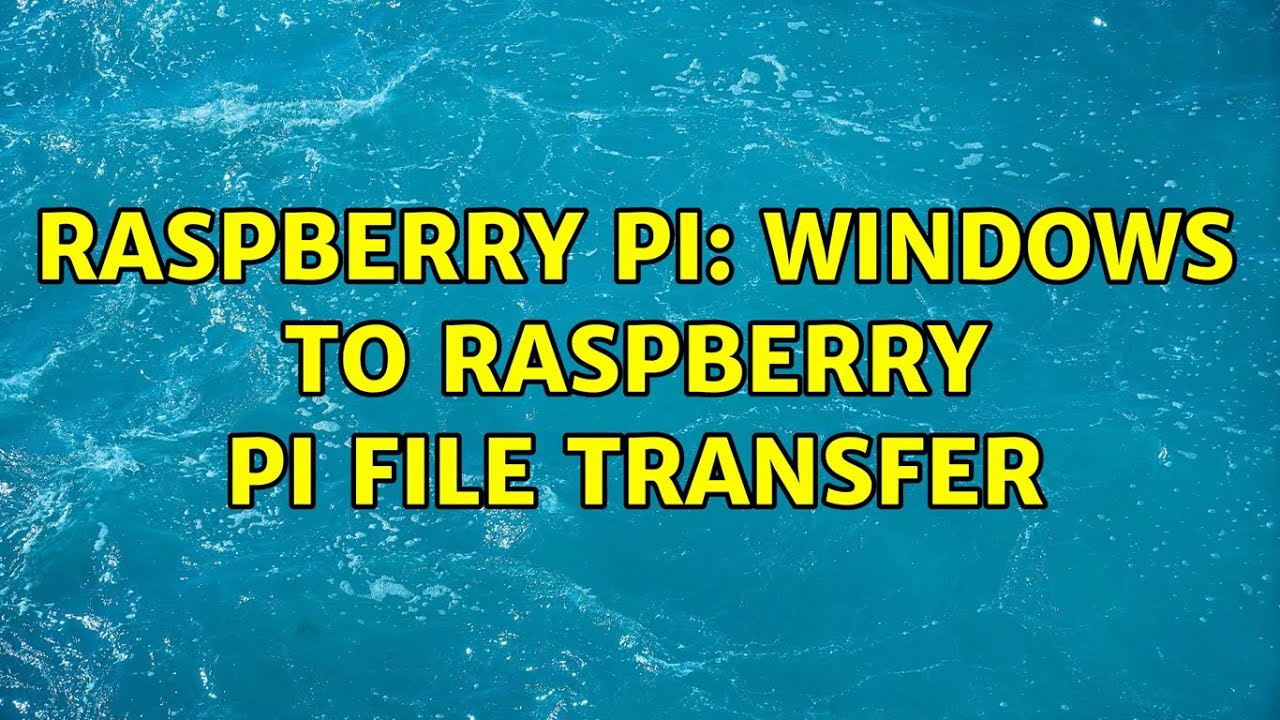 Raspberry Pi: Windows to Raspberry Pi file transfer (2 Solutions!!)