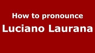 How to pronounce Luciano Laurana