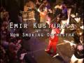 Emir Kusturica & the No Smoking Orchestra ...