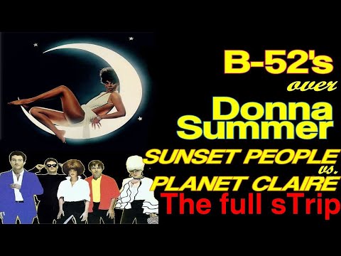 Donna Summer & The B-52's - Sunset People vs. Planet Claire (The Full sTrip)