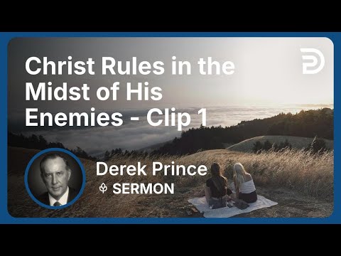 Christ Rules in the Midst of His Enemies | Clip 1 | Derek Prince