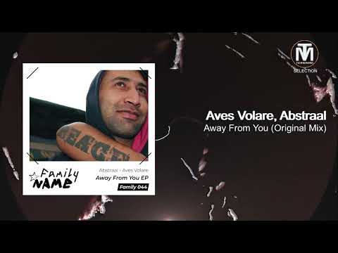 Aves Volare, Abstraal - Away From You (Original Mix) [Family N.A.M.E]