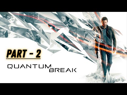 QUANTUM BREAK | WALKTHROUGH GAMEPLAY | PART - 2 | 4K GRAPHICS | 60 FPS | #quantumbreakgameplay