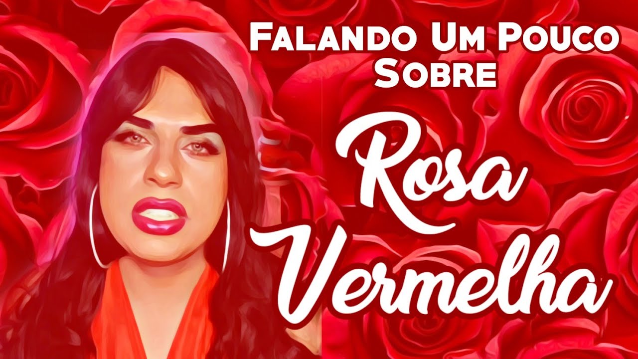 Falando um pouco sobre Rosa Vermelha