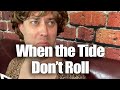 When the Tide Don’t Roll