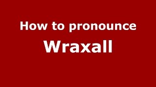How to pronounce Wraxall