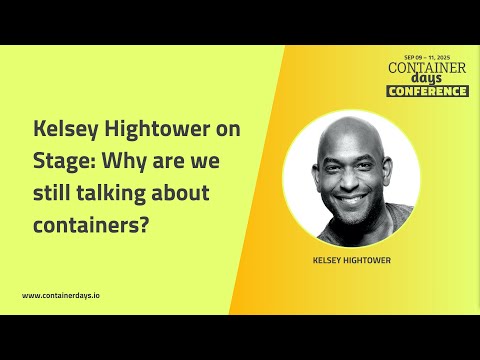 Why are we still talking about containers? - Kelsey Hightower at ContainerDays 2025