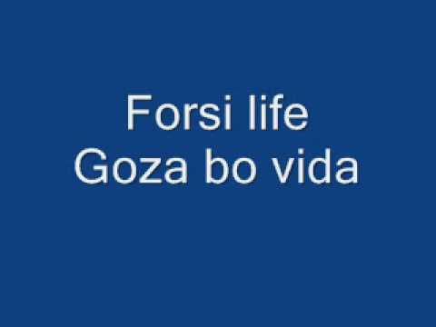 Forsi life - Goza bo vida.wmv