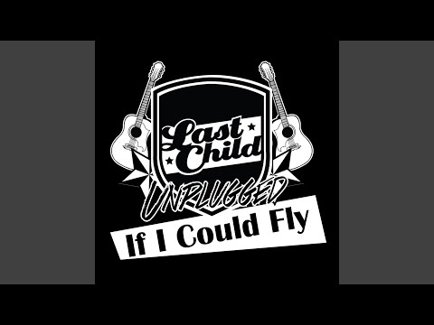 Last Child - If I could fly (Unplugged)