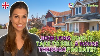 2024: How Long Does It Take To Sell a House Through Probate in UK?