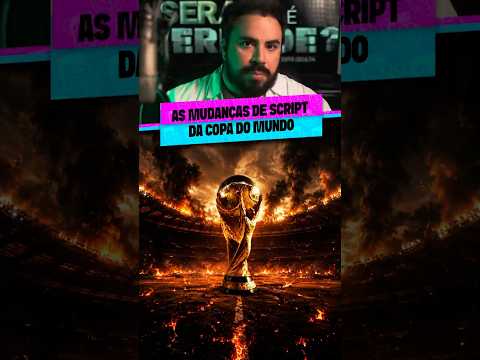 AS MUDANÇAS DE SCRIPT DA COPA DO MUNDO