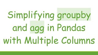 Download the video "Simplifying groupby and agg in Pandas with Multiple Columns"