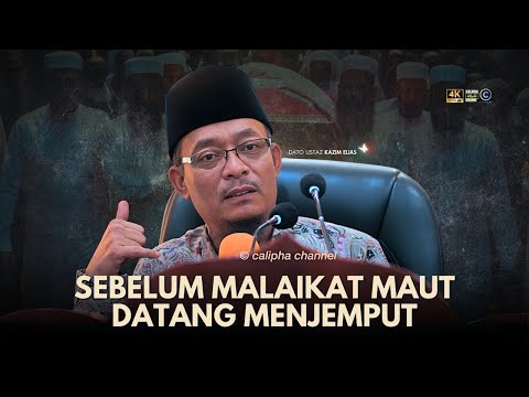 DATO USTAZ KAZIM ELIAS - SEBELUM MALAIKAT MAUT DATANG MENJEMPUT