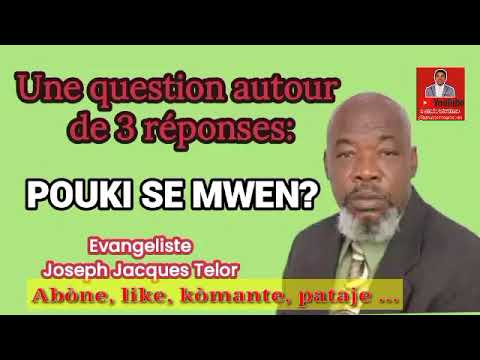 Une question autour de 3 réponses: Pouki se mwen?_Evangeliste Joseph Jacques Telor
