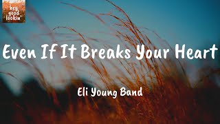 Even If It Breaks Your Heart - Eli Young Band (Lyrics)