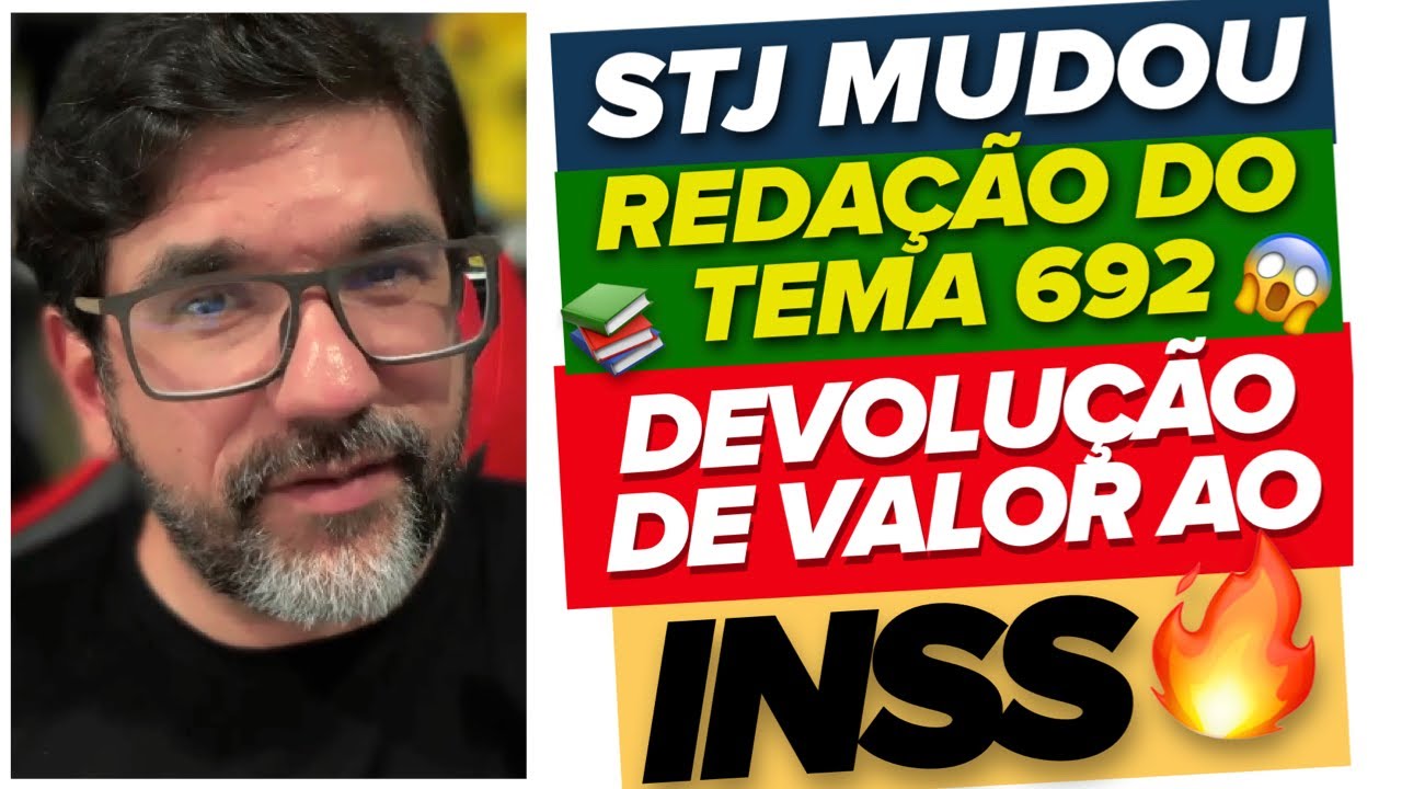 🔴😱 IMPORTANTE: STJ MUDOU O TEMA 692 - NOVA REDAÇÃO - DEVOLUÇÃO DE DINHEIRO AO INSS 🔴