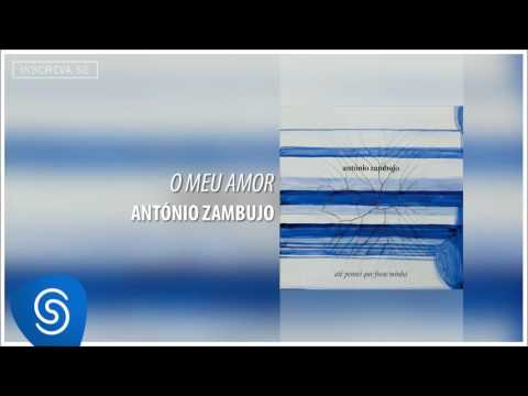 O Meu Amor - Antonio Zambujo (Álbum Até Pensei Que Fosse Minha)  [Áudio Oficial]