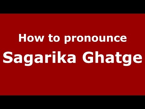 How to pronounce Sagarika Ghatge (Mumbai, India/Hindi) - PronounceNames.com