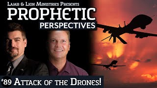Attack of the Drones! | Prophetic Perspectives #89