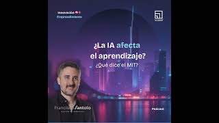 La IA afecta el aprendizaje? Que dice el MIT? De la Deuda Cognitiva al Apalancaje Cognitivo